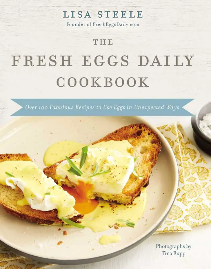Fresh Eggs Daily Cookbook by Lisa Steele with photos by Tina Rupp